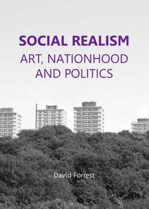 Social Realism: Art, Nationhood and Politics de David Forrest