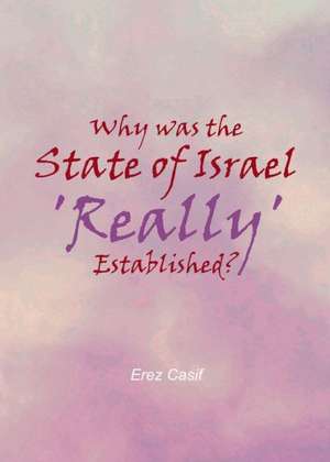 Why Was the State of Israel 'Really' Established? de Erez Casif