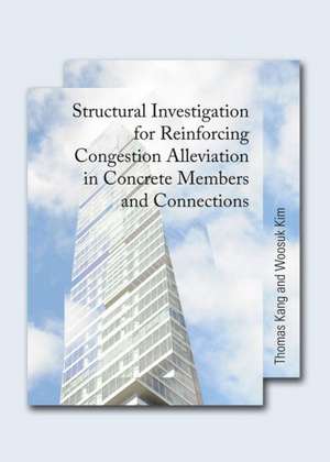 Structural Investigation for Reinforcing Congestion Alleviation in Concrete Members and Connections de Thomas Kang