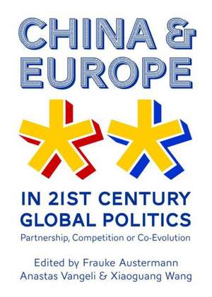 China and Europe in 21st Century Global Politics: Partnership, Competition or Co-Evolution de Frauke Austermann