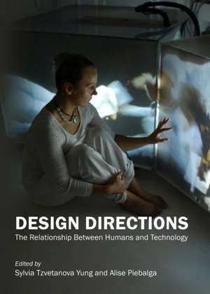 Design Directions: The Relationship Between Humans and Technology de Sylvia Tzvetanova Yung