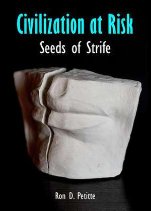 Civilization at Risk: Seeds of Strife de Ron D. Petitte