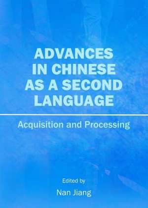 Advances in Chinese as a Second Language: Acquisition and Processing de Nan Jiang