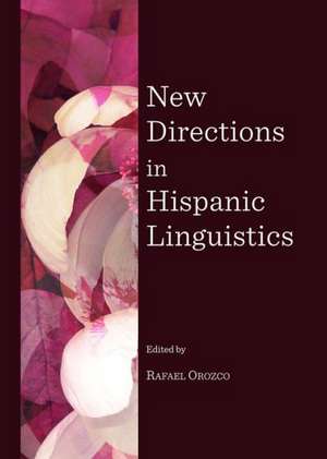 New Directions in Hispanic Linguistics de Rafael Orozco