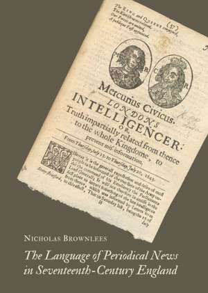 The Language of Periodical News in Seventeenth-Century England de Nicholas Brownlees