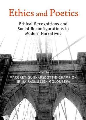 Ethics and Poetics: Ethical Recognitions and Social Reconfigurations in Modern Narratives de Margret Gunnarsdottir Champion