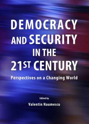 Democracy and Security in the 21st Century: Perspectives on a Changing World de Valentin Naumescu