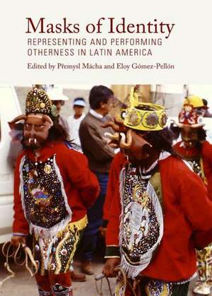 Masks of Identity: Representing and Performing Otherness in Latin America de Premysl Macha