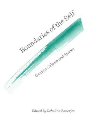 Boundaries of the Self: Gender, Culture and Spaces de Debalina Banerjee