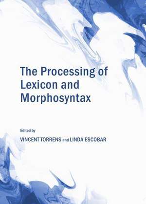 The Processing of Lexicon and Morphosyntax de Linda Escobar