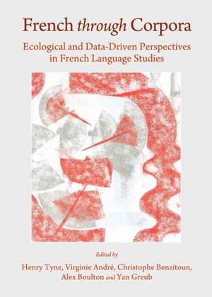 French Through Corpora: Ecological and Data-Driven Perspectives in French Language Studies de Virginie Andre