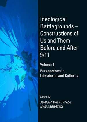 Ideological Battlegrounds a Constructions of Us and Them Before and After 9/11 Volume 1: Perspectives in Literatures and Cultures de Joanna Witkowska