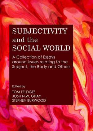 Subjectivity and the Social World: A Collection of Essays Around Issues Relating to the Subject, the Body and Others de Stephen Burwood