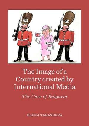 The Image of a Country Created by International Media: The Case of Bulgaria de Elena Tarasheva