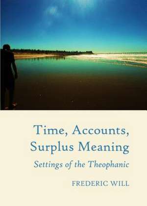 Time, Accounts, Surplus Meaning: Settings of the Theophanic de Frederic Will