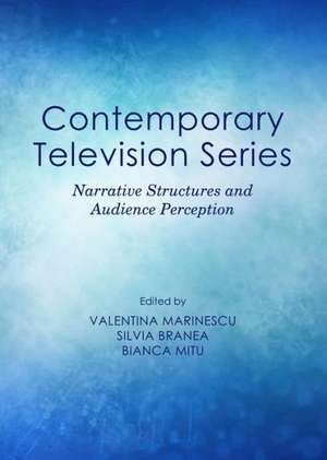 Contemporary Television Series: Narrative Structures and Audience Perception de Silvia Branea