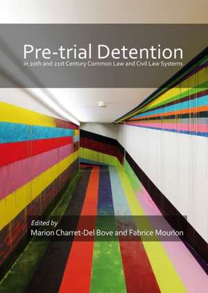 Pre-Trial Detention in 20th and 21st Century Common Law and Civil Law Systems de Marion Charret-Del Bove