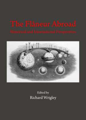 The Fla[neur Abroad: Historical and International Perspectives de Richard Wrigley