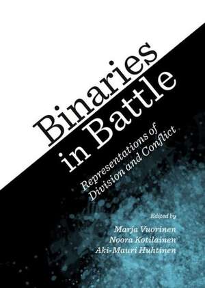 Binaries in Battle: Representations of Division and Conflict de Aki-Mauri Huhtinen