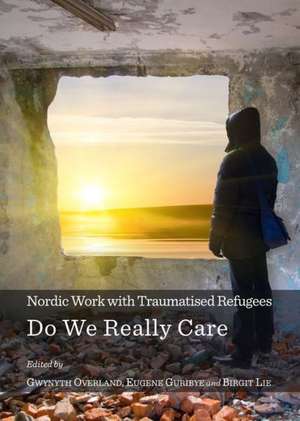 Nordic Work with Traumatised Refugees: Do We Really Care de Eugene Guribye