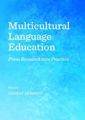 Multicultural Language Education: From Research Into Practice de Azamat Akbarov