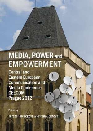 Media, Power and Empowerment: Central and Eastern European Communication and Media Conference Ceecom Prague 2012 de Tereza Pavlickova