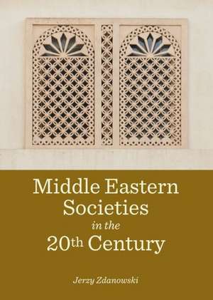 Middle Eastern Societies in the 20th Century de Jerzy Zdanowski