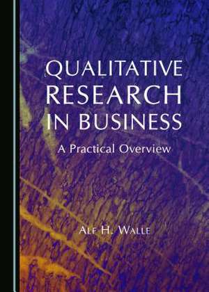 Qualitative Research in Business: A Practical Overview de Alf H. Walle