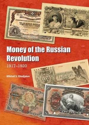 Money of the Russian Revolution: 1917-1920 de Mikhail V. Khodjakov