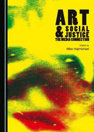 Art and Social Justice: The Media Connection de Mike Hajimichael