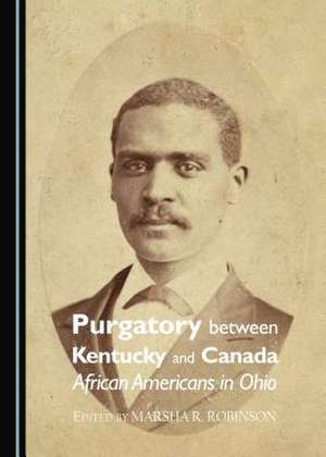 Purgatory Between Kentucky and Canada: African Americans in Ohio de Marsha R. Robinson