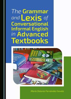 The Grammar and Lexis of Conversational Informal English in Advanced Textbooks de Maraa Dolores Fernandez Gavela