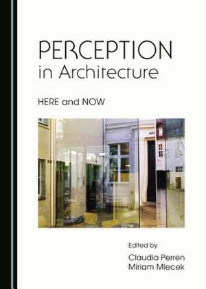 Perception in Architecture: Here and Now de Miriam Mlecek