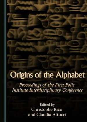 Origins of the Alphabet: Proceedings of the First Polis Institute Interdisciplinary Conference de Claudia Attucci