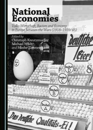 National Economies: Volks-Wirtschaft, Racism and Economy in Europe Between the Wars (1918-1939/45) de Christoph Kreutzmuller