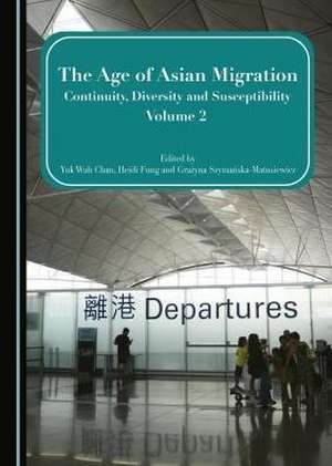 The Age of Asian Migration: Continuity, Diversity, and Susceptibility Volume 2 de Yuk Wah Chan