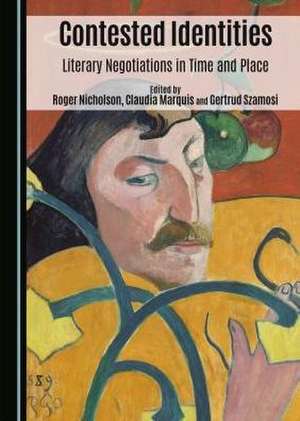 Contested Identities: Literary Negotiations in Time and Place de Claudia Marquis