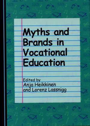 Myths and Brands in Vocational Education de Anja Heikkinen