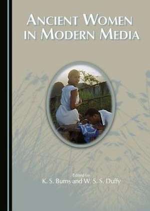 Ancient Women in Modern Media de Burns, K. S.