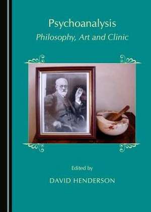 Psychoanalysis: Philosophy, Art and Clinic de David Henderson