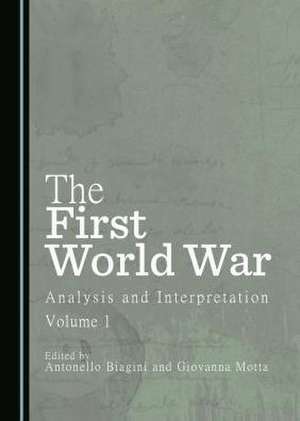 The First World War: Analysis and Interpretation, Volume 1 de Antonello Biagini