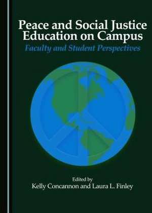 Peace and Social Justice Education on Campus: Faculty and Student Perspectives de Kelly Concannon