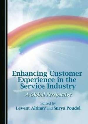 Enhancing Customer Experience in the Service Industry: A Global Perspective de Levent Altinay