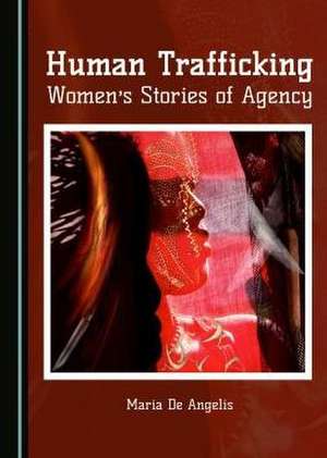 Human Trafficking: Women's Stories of Agency de Maria De Angelis