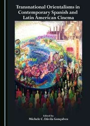 Transnational Orientalisms in Contemporary Spanish and Latin American Cinema de Michele C. Goncalves