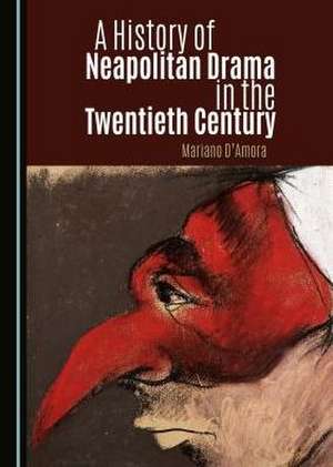 A History of Neapolitan Drama in the Twentieth Century de Mariano D'Amora