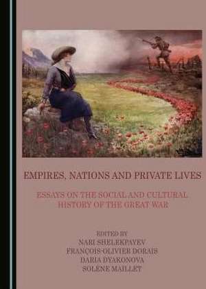 Empires, Nations and Private Lives: Essays on the Social and Cultural History of the Great War de Francois-Olivier Dorais