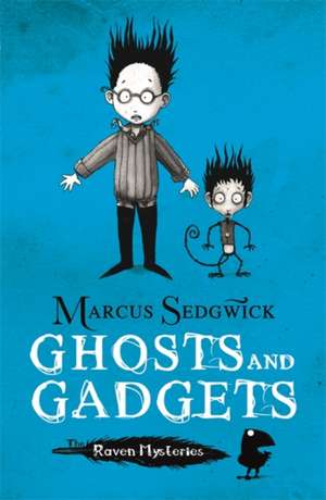 Raven Mysteries: Ghosts and Gadgets de Marcus Sedgwick