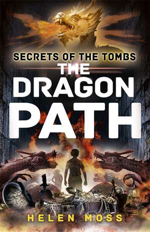 Secrets of the Tombs: The Dragon Path de Helen Moss