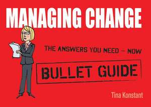 Managing Change: Bullet Guides de Tina Konstant